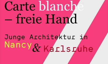 Carte blanche – freie Hand
Junge Architektur in Nancy und Karlsruhe – Architekturschaufenster e.V. : 17/09/2025 10:00